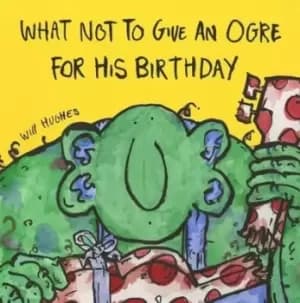 What not to give an ogre for his birthday - Will Hughes - Paperback - Used