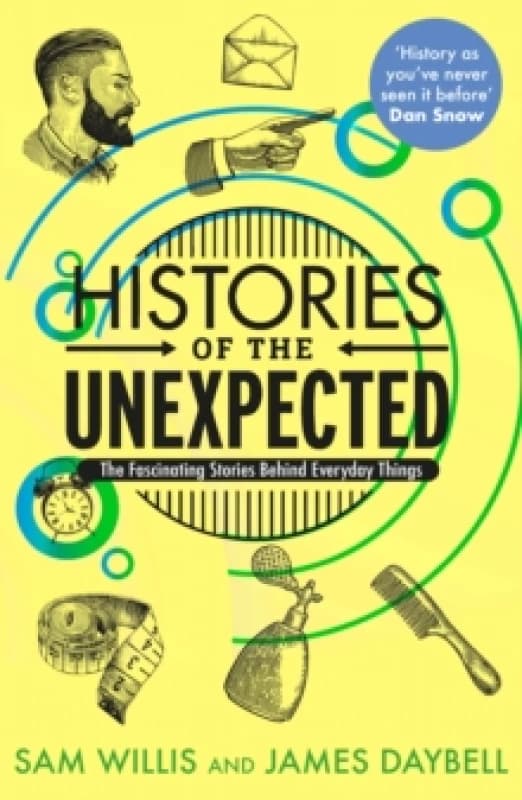 Histories of the Unexpected : The Fascinating Stories Behind Everyday Things Paperback / softback