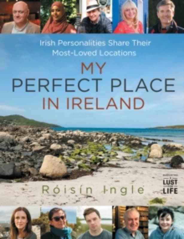 My Perfect Place in Ireland : Irish personalities share their most-loved locations Hardback