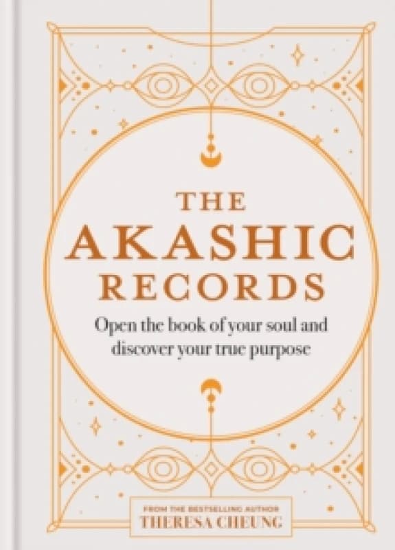 The Akashic Records : Open the book of your soul and discover your purpose Hardback