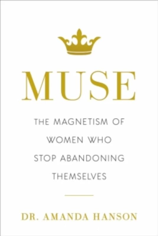 Muse : The Magnetism of Women Who Stop Abandoning Themselves Hardback