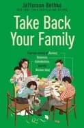 take back your family from the tyrants of burnout busyness individualism an