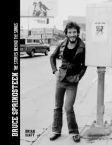 Bruce Springsteen - The Stories Behind the Songs : Bruce Springsteen by Brian Hiatt, Rolling Stone Journalist