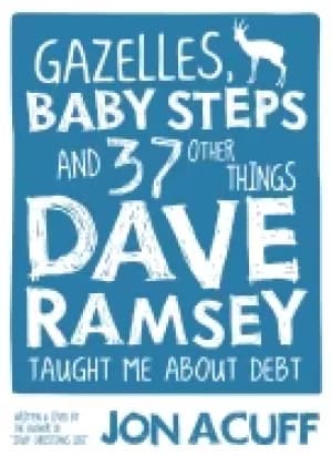 gazelles baby steps and 37 other things dave ramsey taught me about debt