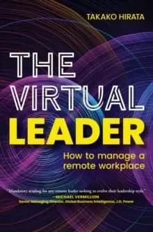 The Virtual Leader : How to Manage a Remote Workplace