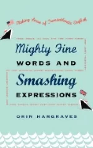 mighty fine words and smashing expressions making sense of transatlantic en