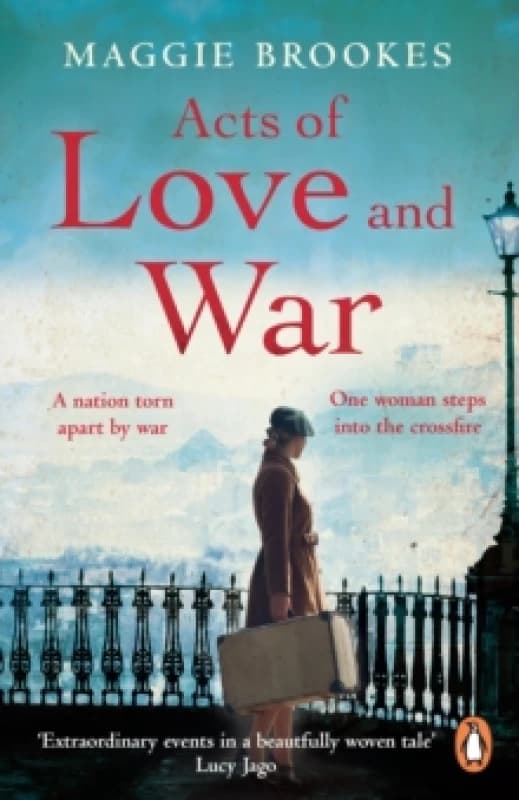 Acts of Love and War : A nation torn apart by war. One woman steps into the crossfire. Paperback / softback