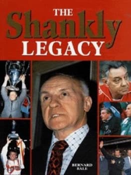 The Shankly Legacy by Bernard Bale Hardback