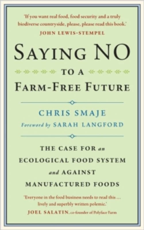 Saying NO to a Farm-Free Future : The Case For an Ecological Food System and Against Manufactured Foods Paperback / softback