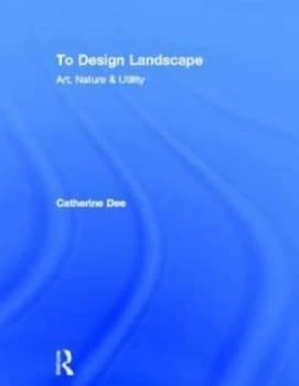 To Design Landscape by Catherine Dee Hardback