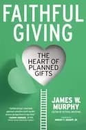 faithful giving the heart of planned gifts