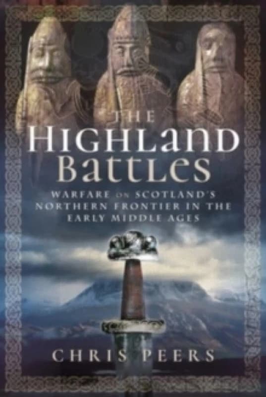 The Highland Battles : Warfare on Scotland's Northern Frontier in the Early Middle Ages Paperback / softback