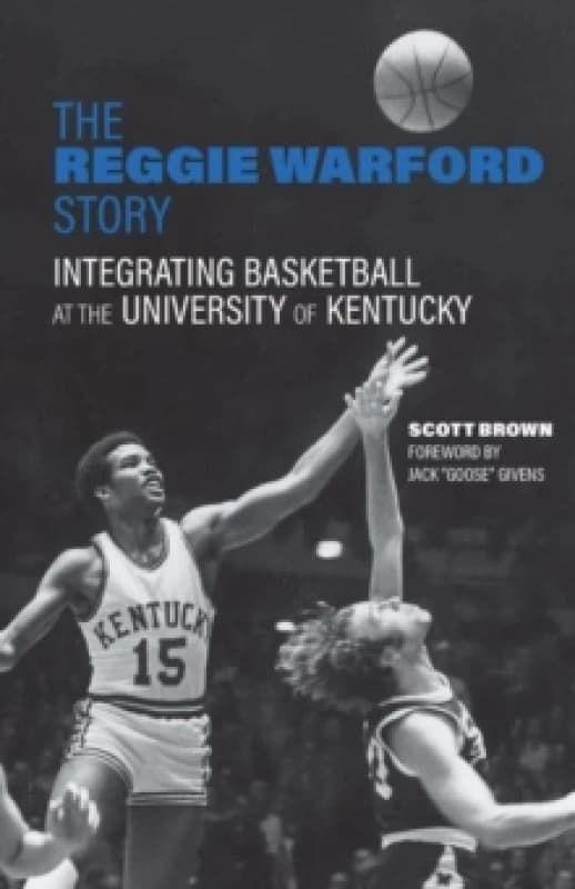 The Reggie Warford Story : Integrating Basketball at the University of Kentucky Hardback