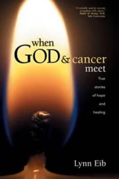 When God & cancer meet by Lynn Eib