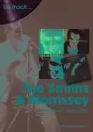 The Smiths & Morrissey On Track : Every Album, Every Song