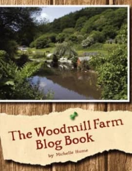 The Woodmill Farm Blog Book by Michelle Hume Paperback
