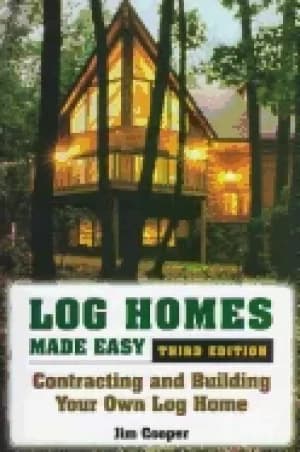 log homes made easy contracting and building your own log home