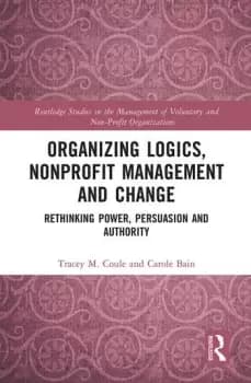 Organizing Logics Nonprofit Management and ChangeRethinking Power Persuasion and Authority