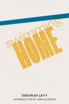 Swimming Home by Deborah Levy Book