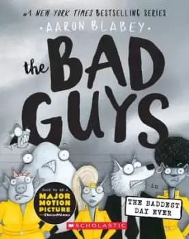 The Bad Guys in the Baddest Day Ever (the Bad Guys by Aaron Blabey