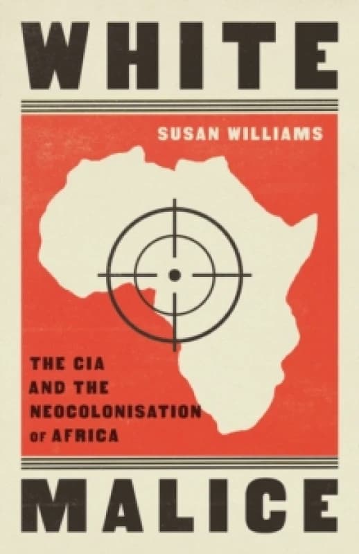 White Malice : The CIA and the Neocolonisation of Africa Paperback / softback