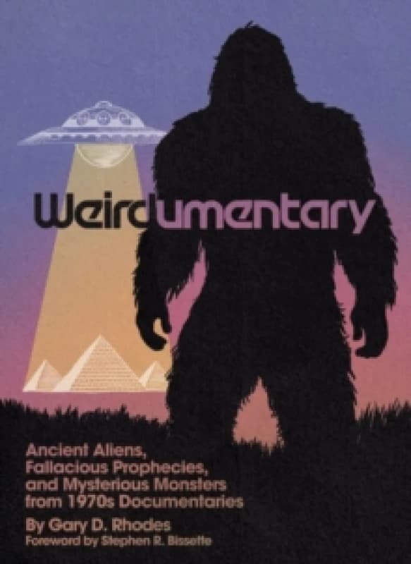 Weirdumentary : Ancient Aliens, Fallacious Prophecies, and Mysterious Monsters from 1970s Documentaries Paperback / softback