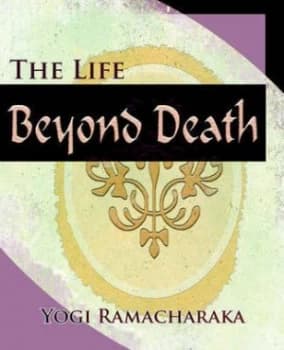 The Life beyond Death 1912 by Yogi Ramacharaka Paperback