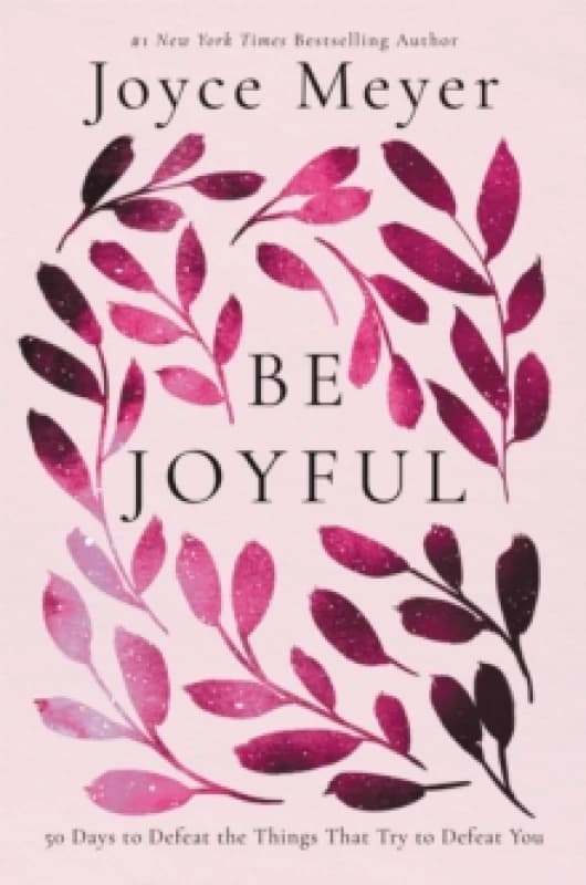 Be Joyful : 50 Days to Defeat the Things that Try to Defeat You Paperback / softback