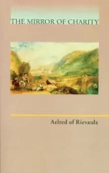 Mirror of Charity by Aelred of Rievaulx