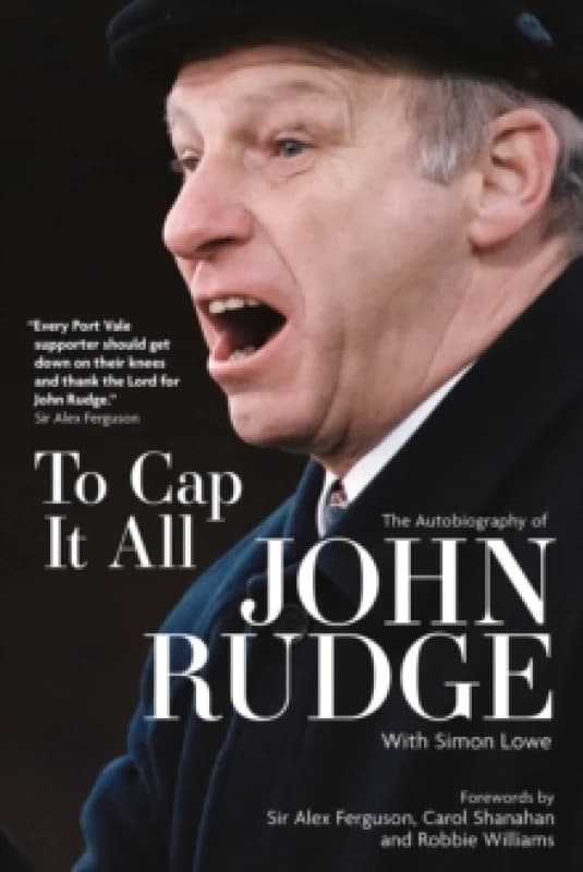 To Cap it All : The Autobiography of John Rudge Hardback