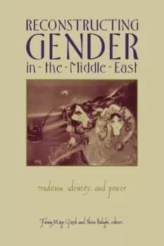 Reconstructing Gender in Middle East by Fatma Muge Gocek