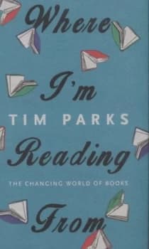 Where Im Reading from by Tim Parks Hardback