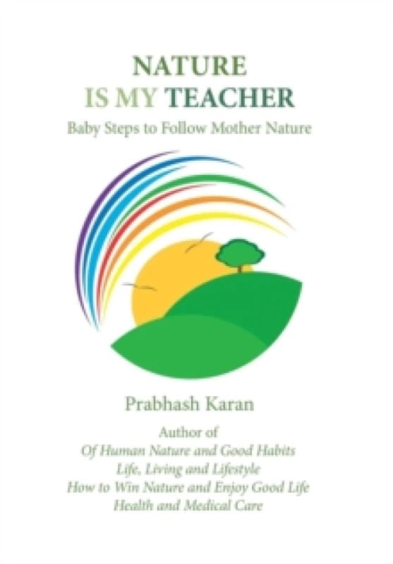 Nature Is My Teacher : Baby Steps to Follow Mother Nature Hardback
