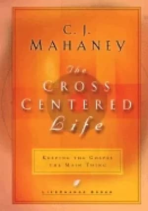 cross centered life keeping the gospel the main thing