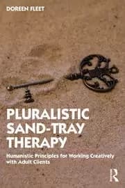 Pluralistic Sand-Tray Therapy Humanistic Principles for Working Creatively with Adult Clients