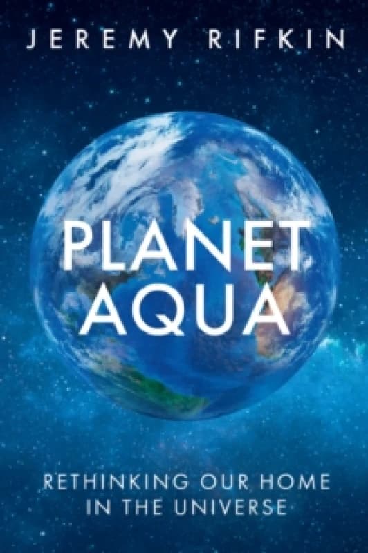 Planet Aqua : Rethinking Our Home in the Universe Hardback