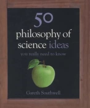 50 Philosophy of Science Ideas You Really Need to Know by Gareth Southwell Hardback