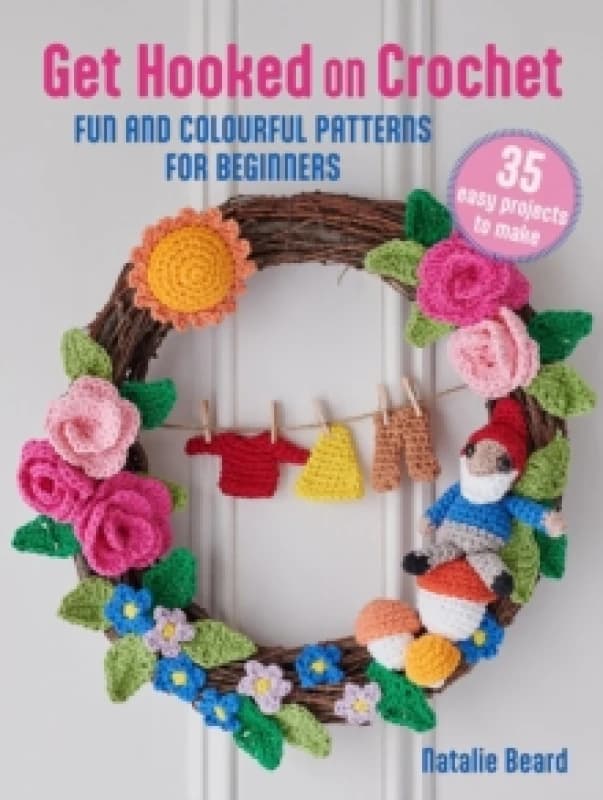 Get Hooked on Crochet: 35 easy projects : Fun and Colourful Patterns for Beginners Paperback / softback