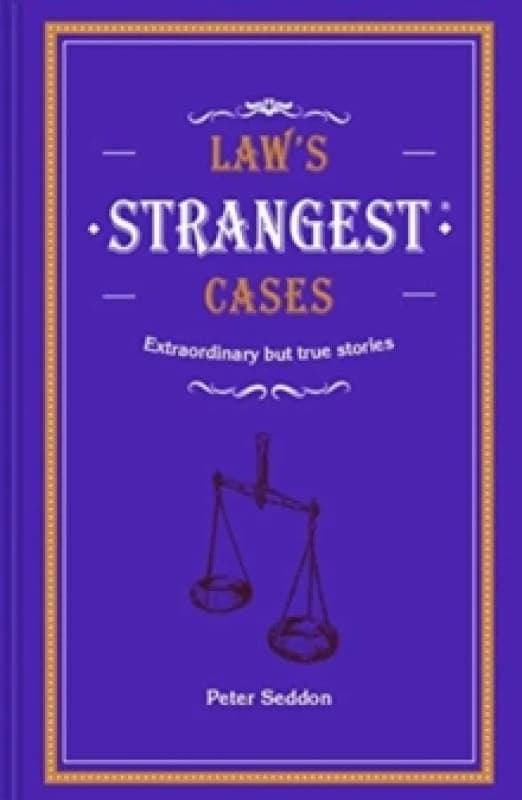 Law's Strangest Cases : Extraordinary but true tales from over five centuries of legal history Hardback