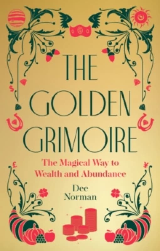 The Golden Grimoire : The Magical Way to Wealth and Abundance Hardback