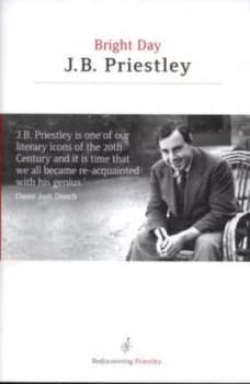 Bright Day by J. B Priestley Hardback