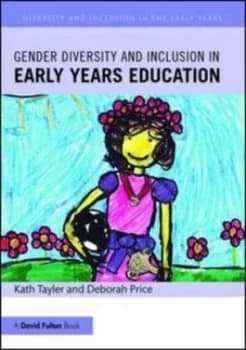 Gender diversity and inclusion in early years education by Kath Tayler