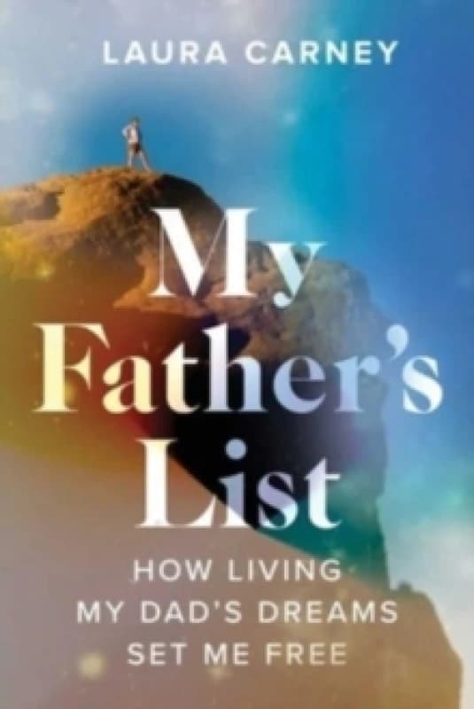 My Father's List : How Living My Dad's Dreams Set Me Free Paperback / softback