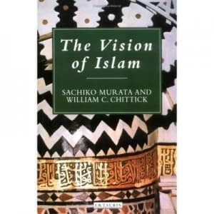 The Vision of Islam by Sachiko Murata and William C Chittick Book