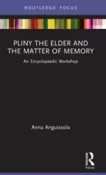 Pliny the Elder and the Matter of Memory : An Encyclopaedic Workshop