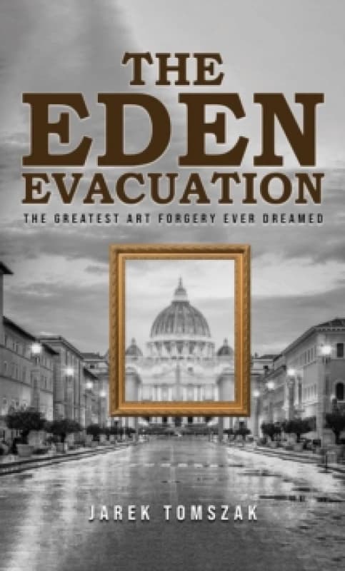 The Eden Evacuation : The Greatest Art Forgery Ever Dreamed Paperback / softback