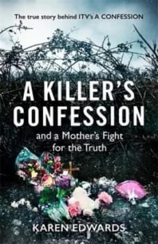 A killers confession and a mothers fight for the truth by Karen Edwards