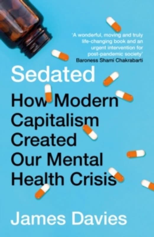 Sedated : How Modern Capitalism Created our Mental Health Crisis Paperback / softback