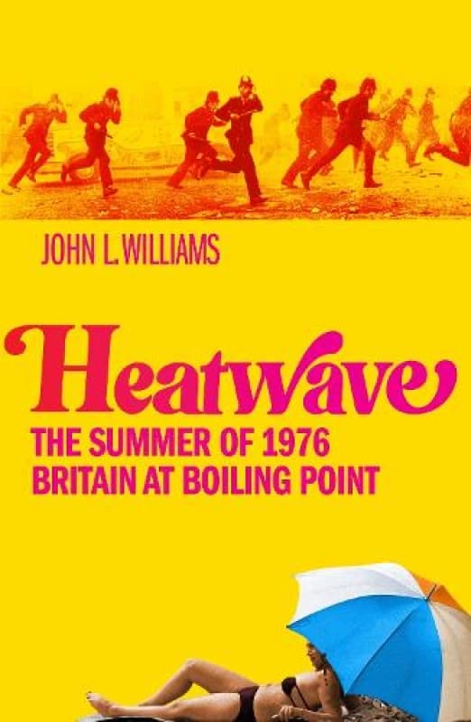 Heatwave : The Summer of 1976 Britain at Boiling Point Hardback