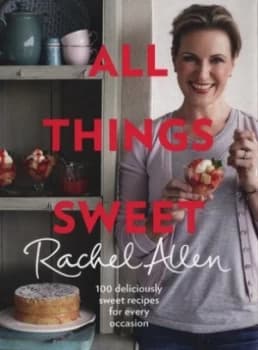 All Things Sweet by Rachel Allen Hardback